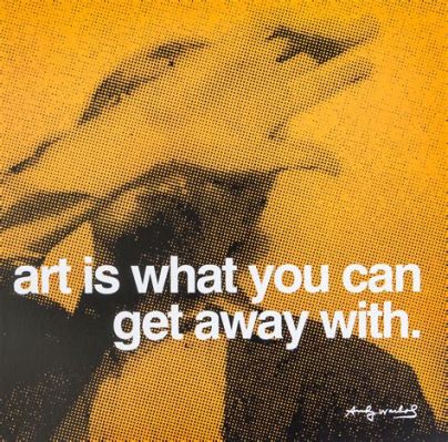 art is what you can get away with; art is not just about technique but also the courage to push boundaries