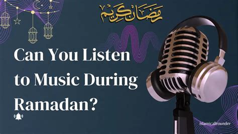 can i listen to music during ramadan - And Does It Enhance the Spiritual Experience?