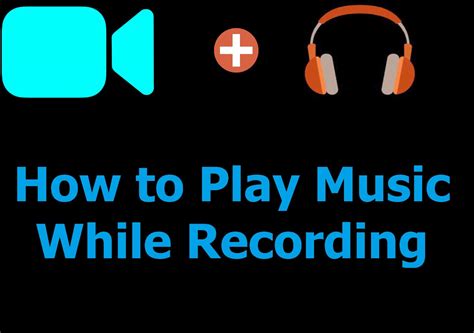 How to Play Music While Recording: A Guide to Simultaneous Audio-Visual Expression